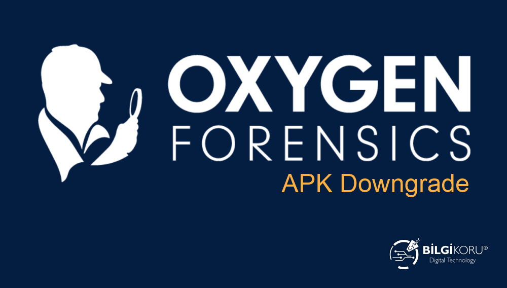 Oxygen Forensics APK Downgrade Güncellemesi