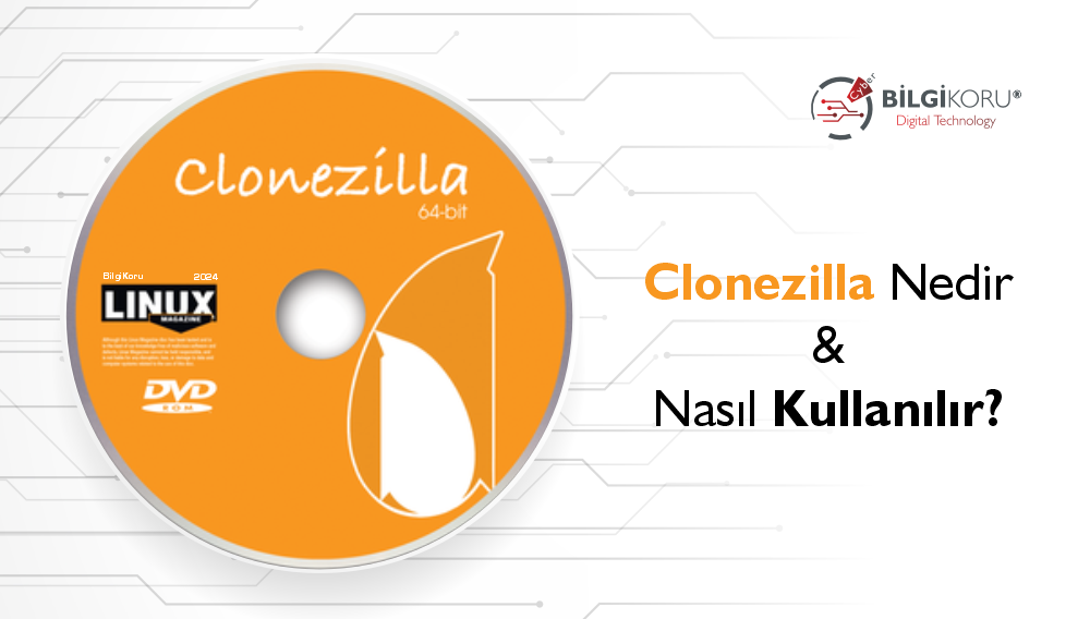 Clonezilla Nedir ve Nasıl Kullanılır?
