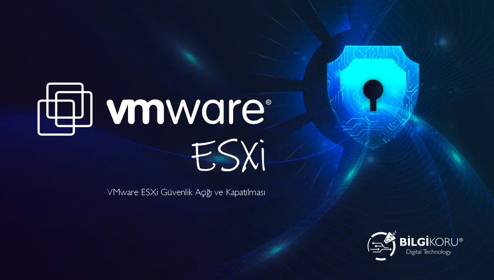 VMware ESXi Güvenlik Açığı ve Kapatılması